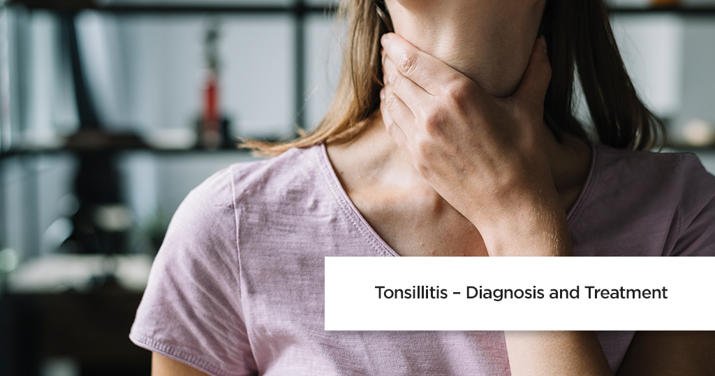 Tonsillitis &#8211; Diagnosis and Treatment